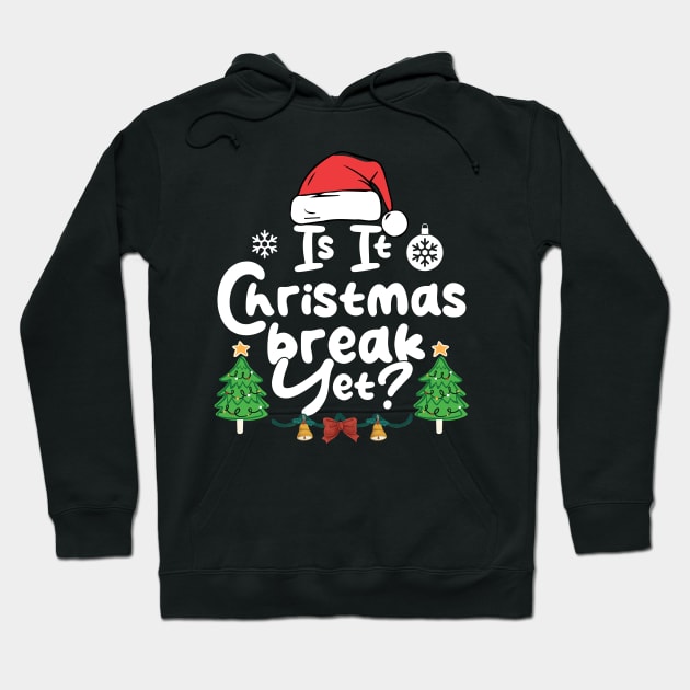 Is It Christmas Break Yet Funny Xmas Holiday Teacher Hoodie by chidadesign